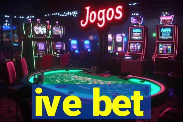 ive bet